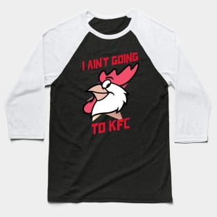I Ain't Going to KFC - Chicken Funny Quote Baseball T-Shirt